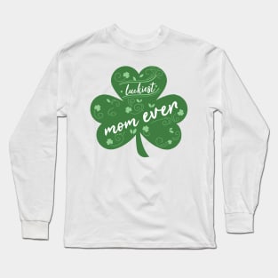 Luckiest mom Ever, St Patrick Day Gift for mom Long Sleeve T-Shirt